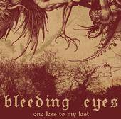 Bleeding Eyes : One Less To My Last